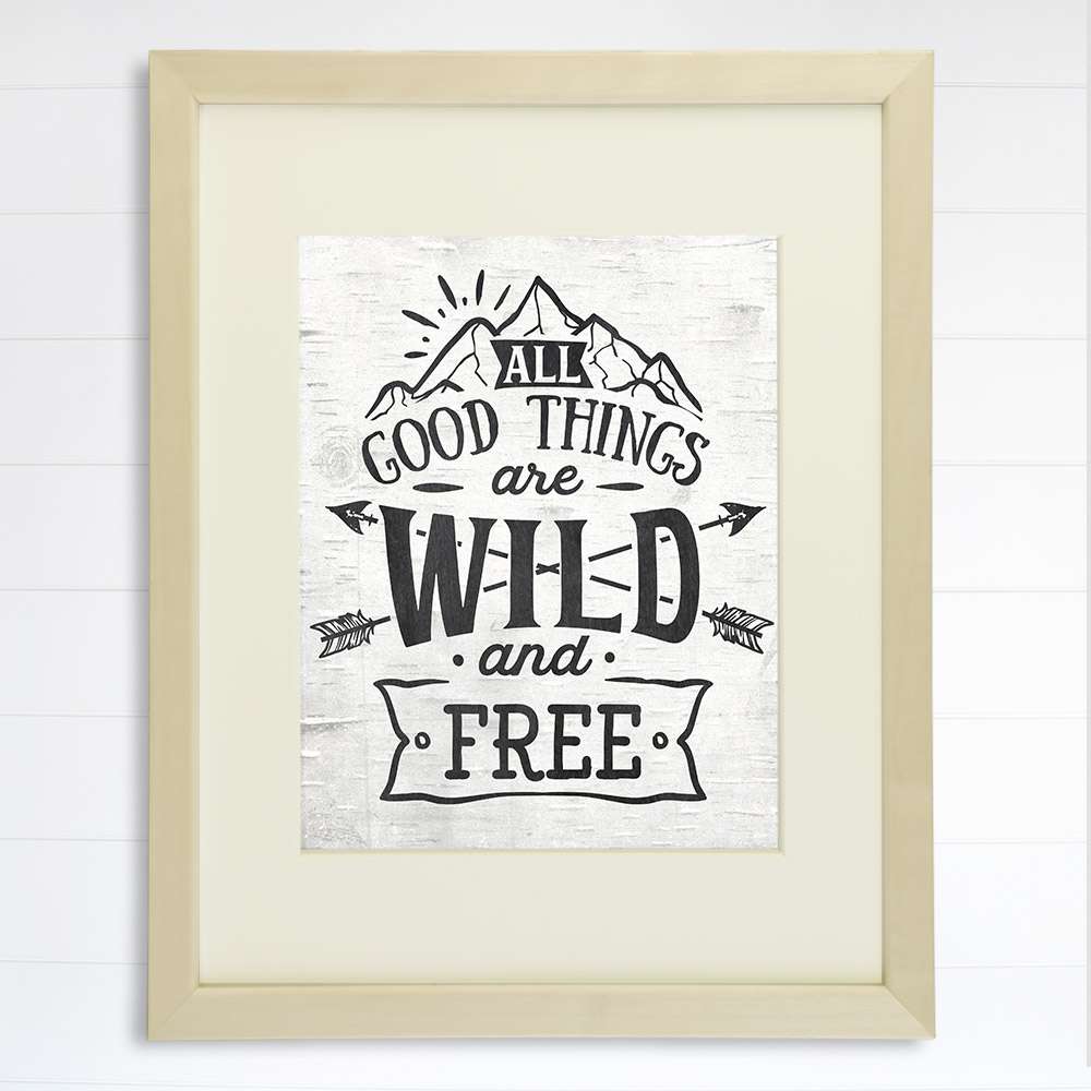 All Good Things Are Wild and Free Art Print - 8x10 - Dream Big Printables