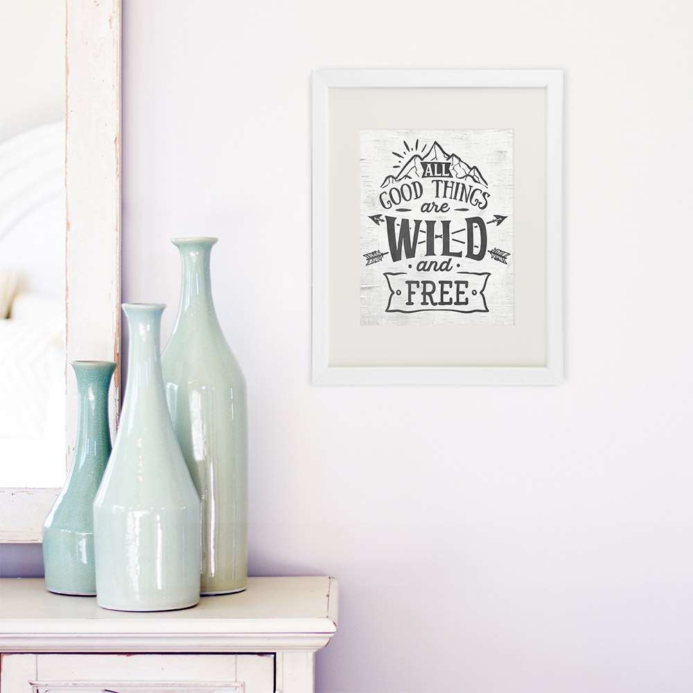 All Good Things Are Wild and Free Art Print - 8x10 - Dream Big Printables