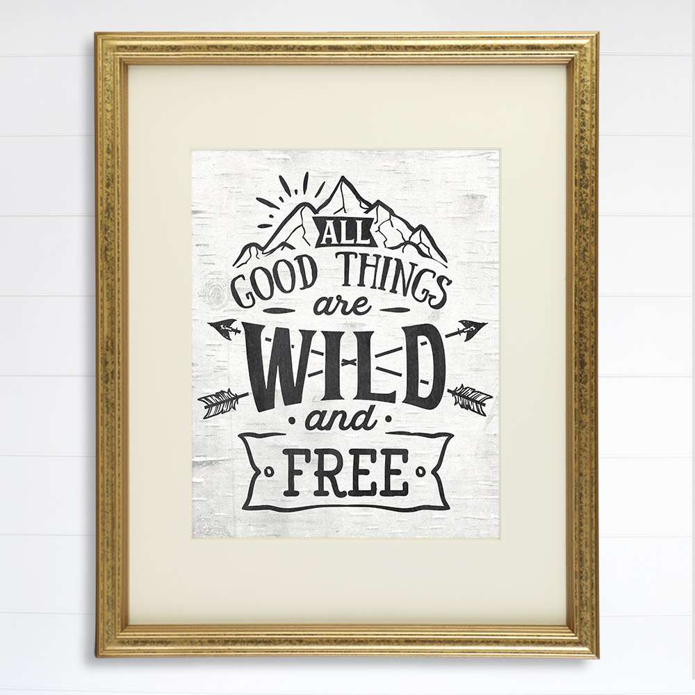 All Good Things Are Wild and Free Art Print - 8x10 - Dream Big Printables