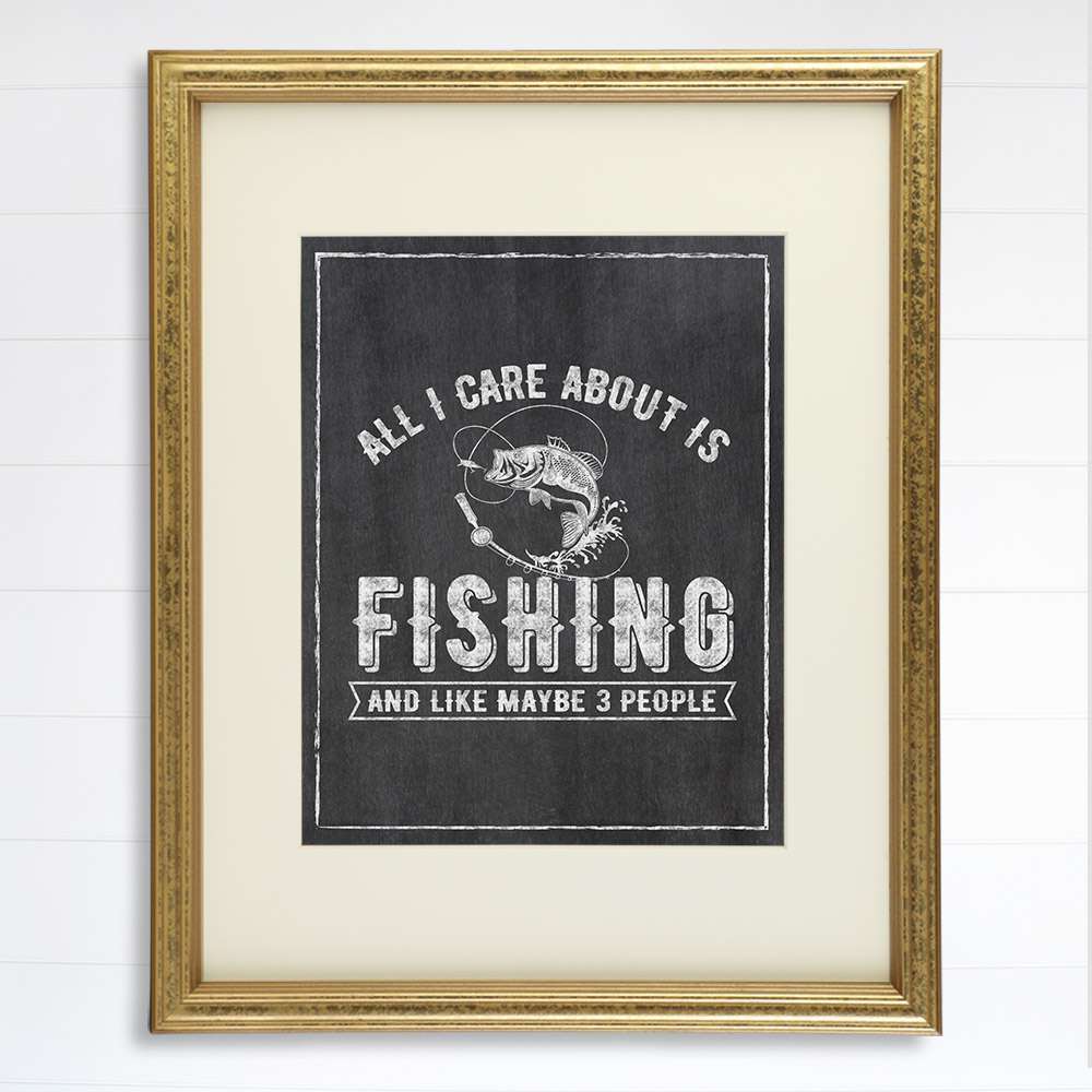 All I Care About Is Fishing Art Print - 8x10 - Dream Big Printables