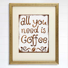 All You Need Is Coffee Wall Art Print - 8x10 - Dream Big Printables