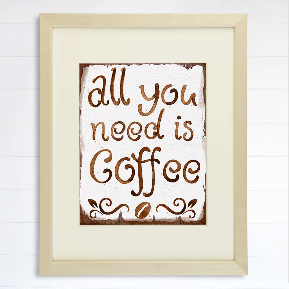 All You Need Is Coffee Wall Art Print - 8x10 - Dream Big Printables