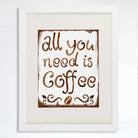 All You Need Is Coffee Wall Art Print - 8x10 - Dream Big Printables