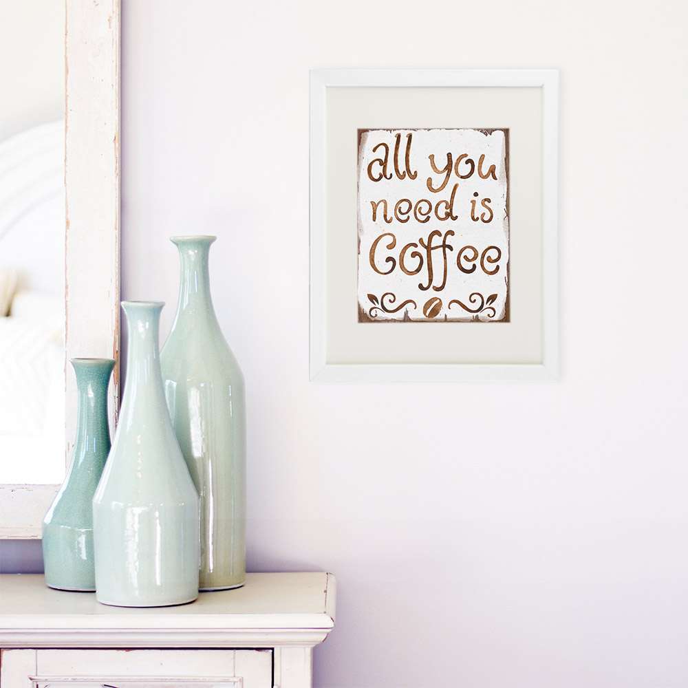 All You Need Is Coffee Wall Art Print - 8x10 - Dream Big Printables