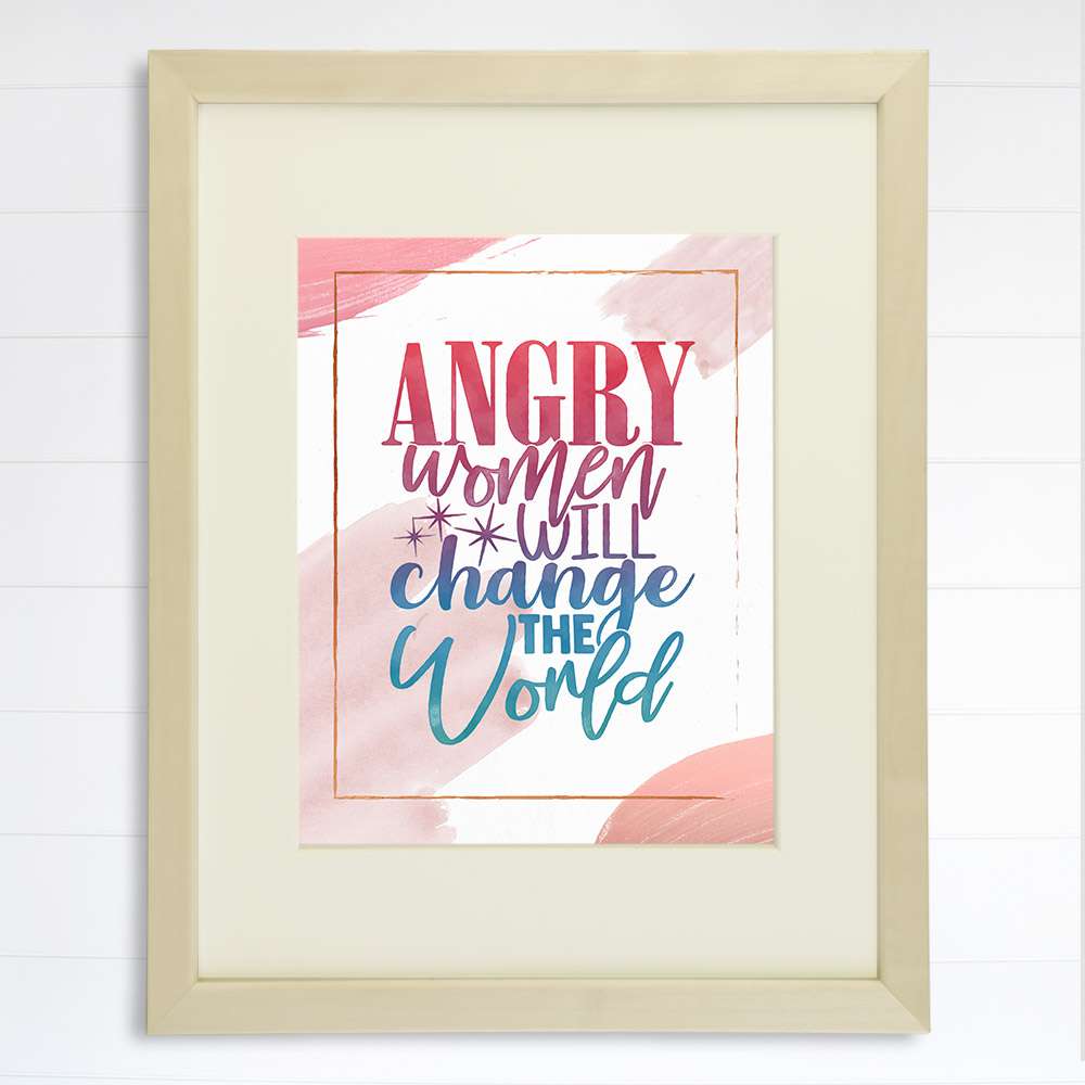 Angry Women Will Change The World Art Print - 8x10 - Dream Big Printables