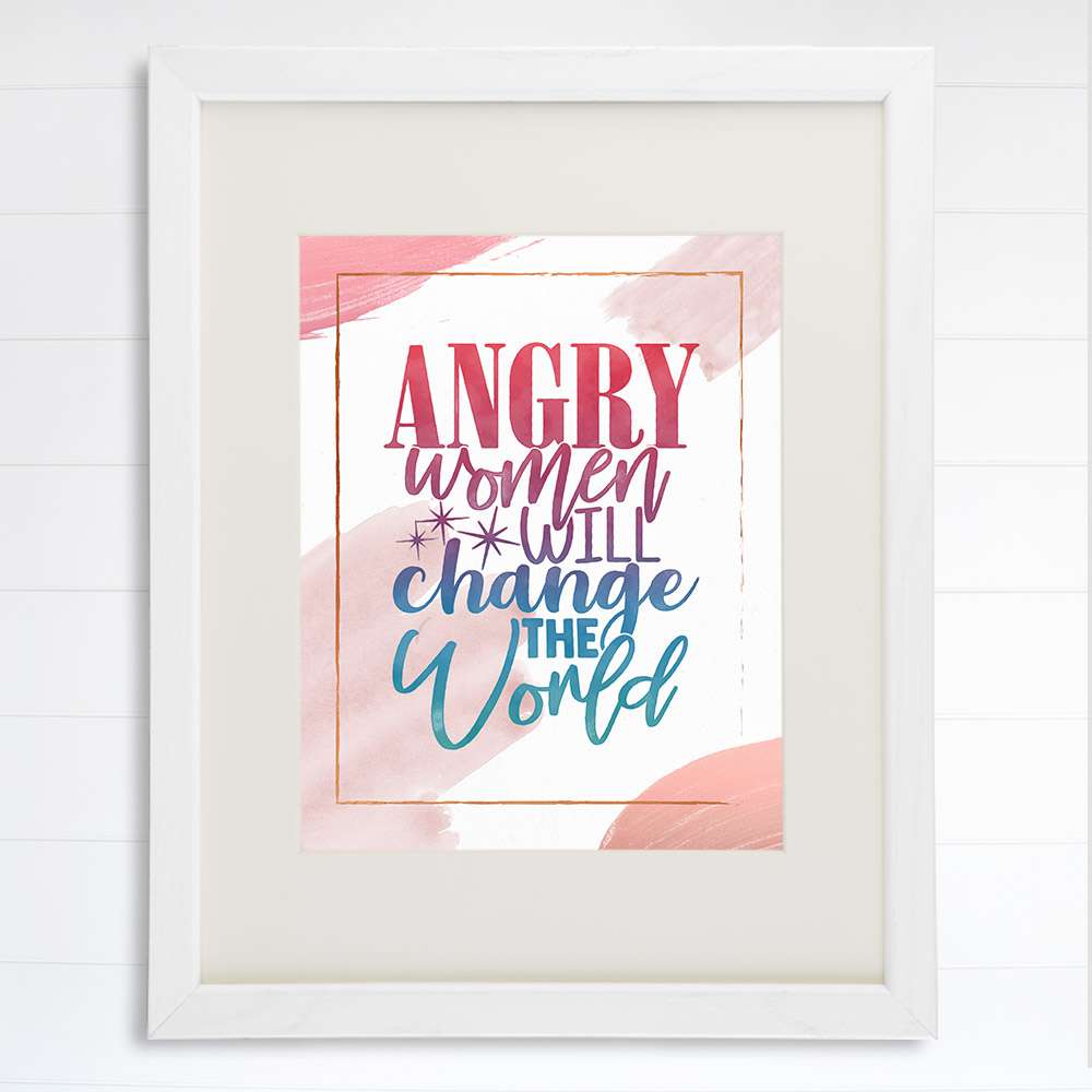 Angry Women Will Change The World Art Print - 8x10 - Dream Big Printables