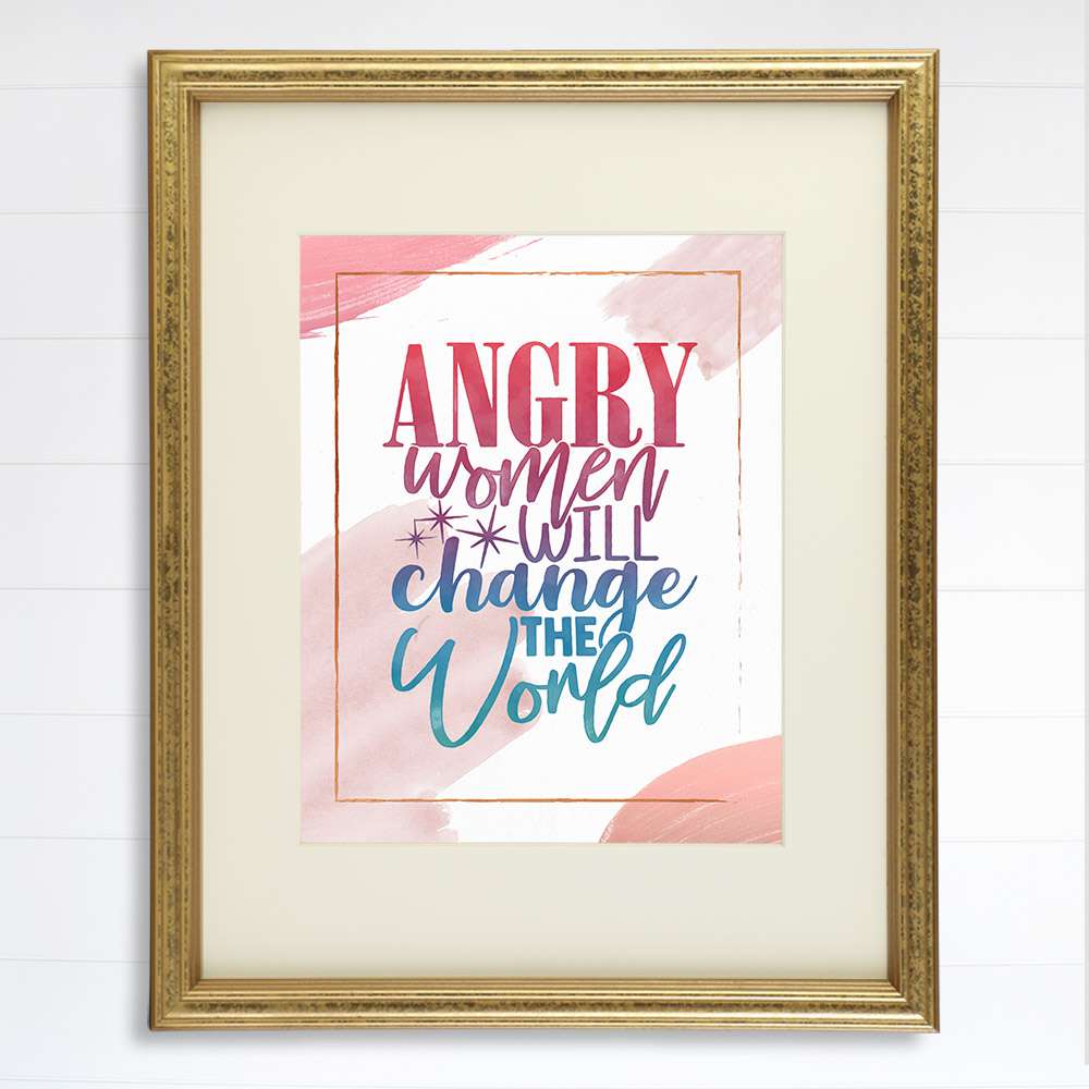 Angry Women Will Change The World Art Print - 8x10 - Dream Big Printables