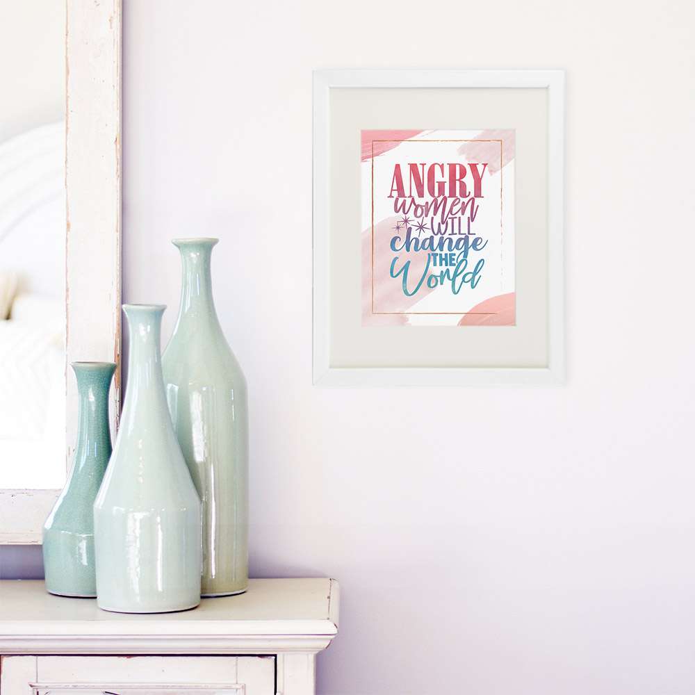 Angry Women Will Change The World Art Print - 8x10 - Dream Big Printables