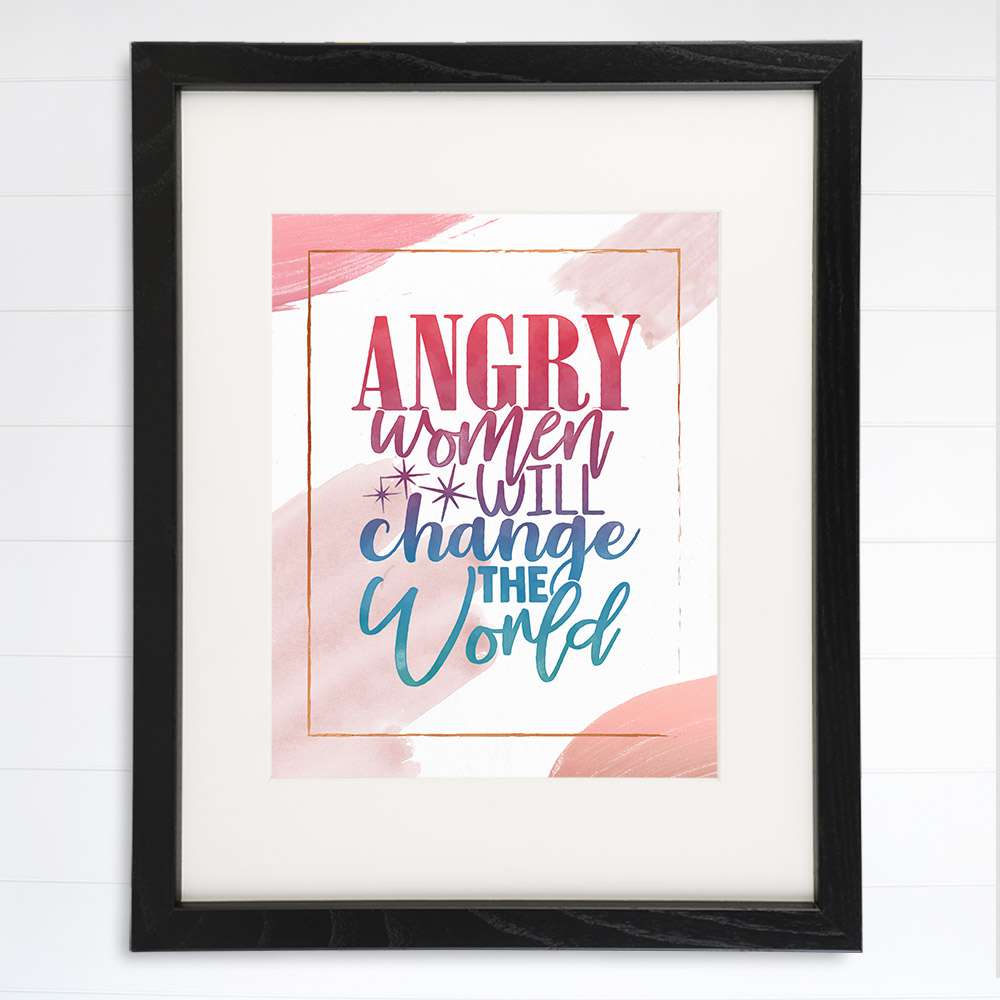 Angry Women Will Change The World Art Print - 8x10 - Dream Big Printables