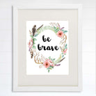 Be Brave Floral Wreath Art Print - 8x10 - Dream Big Printables