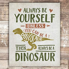 Be Yourself Unless You Can Be A Dinosaur Art Print - 8x10 - Dream Big Printables