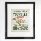 Be Yourself Unless You Can Be A Dinosaur Art Print - 8x10 - Dream Big Printables