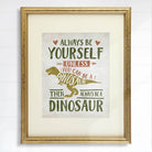 Be Yourself Unless You Can Be A Dinosaur Art Print - 8x10 - Dream Big Printables