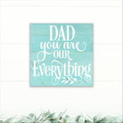 Dad You Are Our Everything - Dream Big Printables