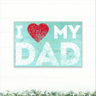 I Love My Dad - Dream Big Printables