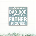 It's Not a Dad Bod, It's a Father Figure! - Dream Big Printables