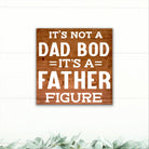 It's Not a Dad Bod, It's a Father Figure! - Dream Big Printables