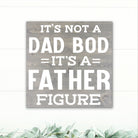 It's Not a Dad Bod, It's a Father Figure! - Dream Big Printables