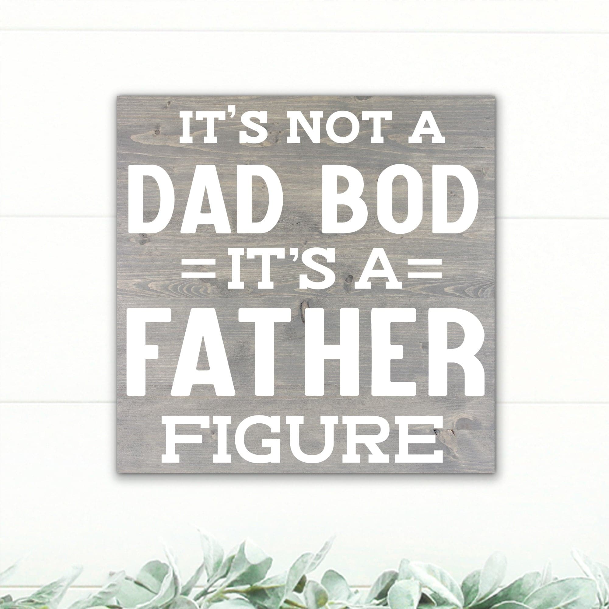 It's Not a Dad Bod, It's a Father Figure! - Dream Big Printables