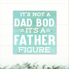 It's Not a Dad Bod, It's a Father Figure! - Dream Big Printables