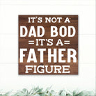 It's Not a Dad Bod, It's a Father Figure! - Dream Big Printables