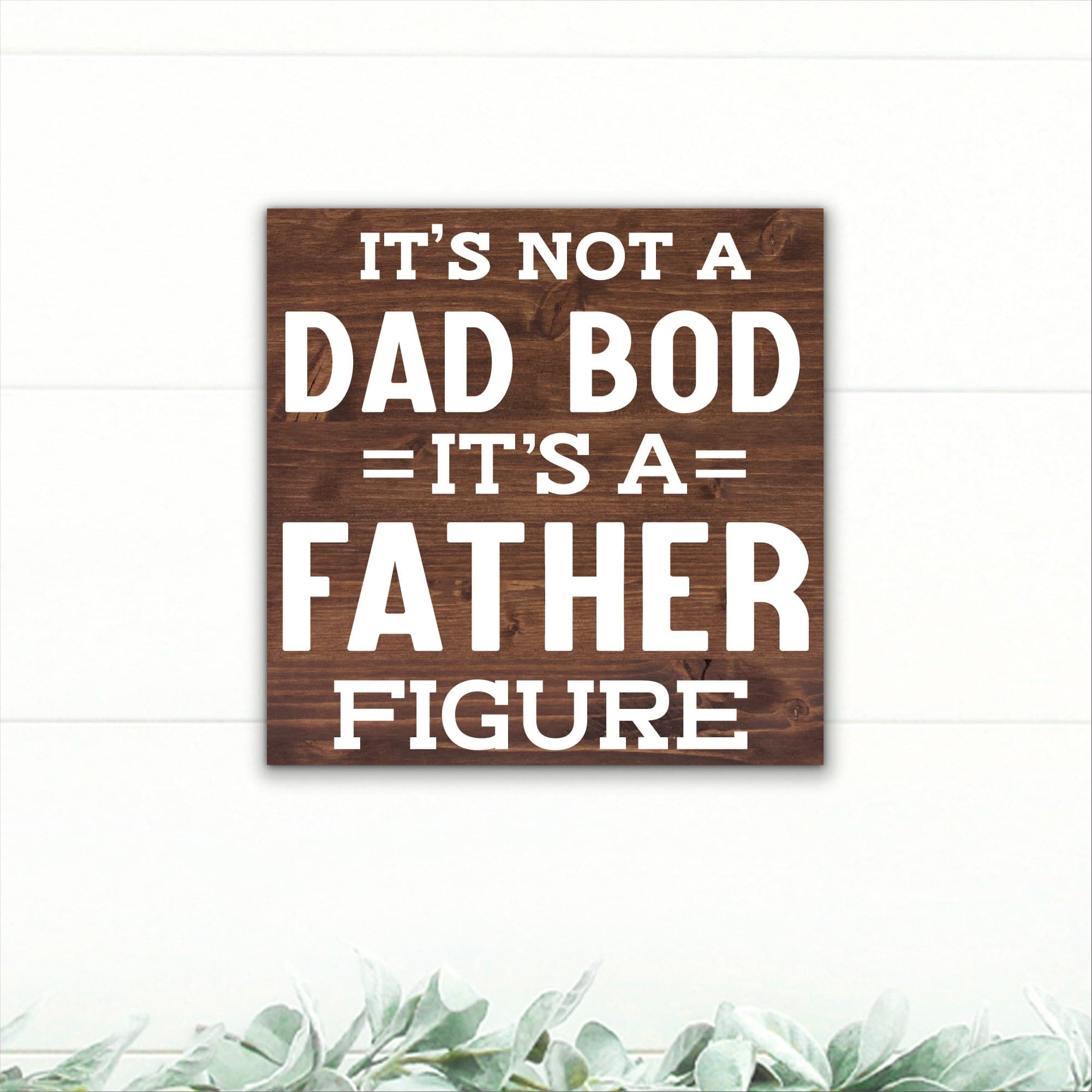 It's Not a Dad Bod, It's a Father Figure! - Dream Big Printables