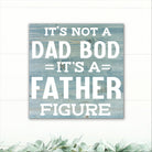 It's Not a Dad Bod, It's a Father Figure! - Dream Big Printables