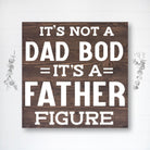 It's Not a Dad Bod, It's a Father Figure! - Dream Big Printables