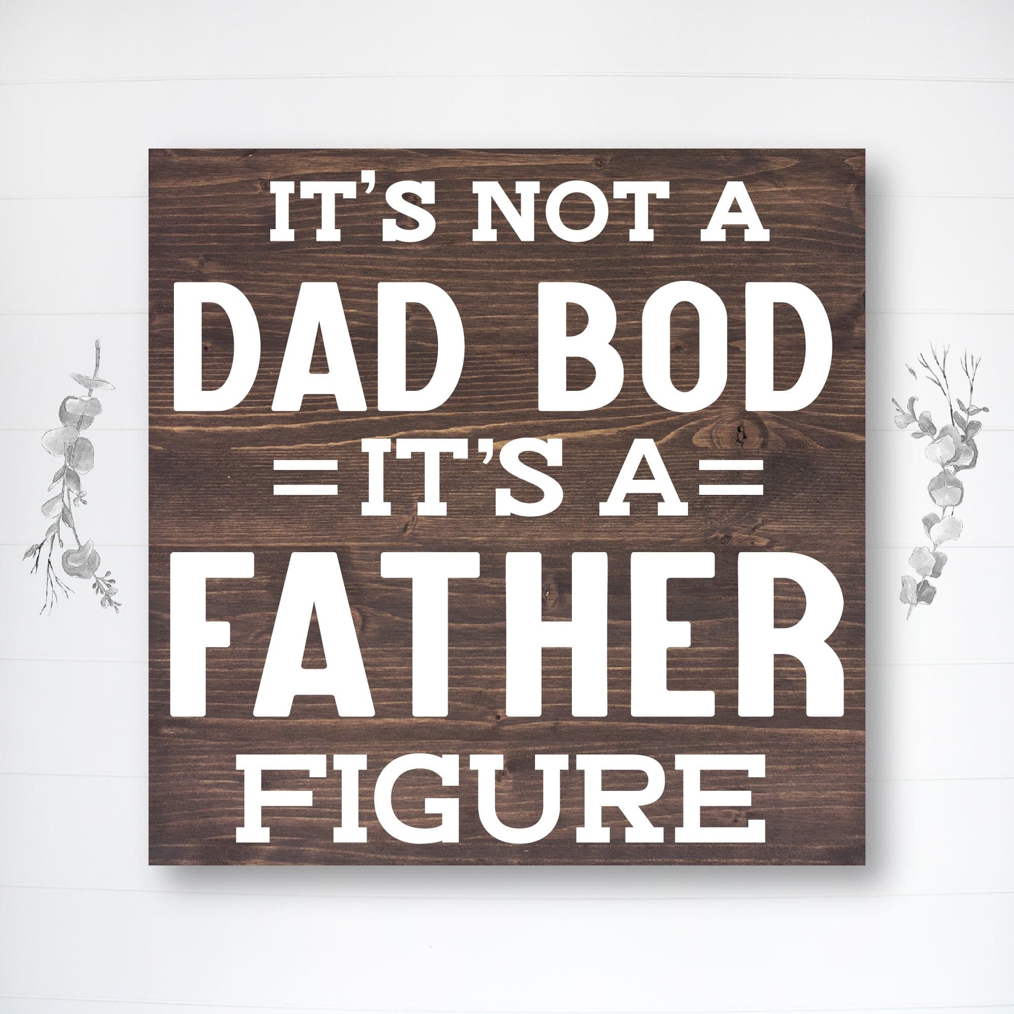 It's Not a Dad Bod, It's a Father Figure! - Dream Big Printables