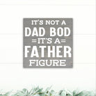 It's Not a Dad Bod, It's a Father Figure! - Dream Big Printables