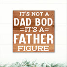 It's Not a Dad Bod, It's a Father Figure! - Dream Big Printables