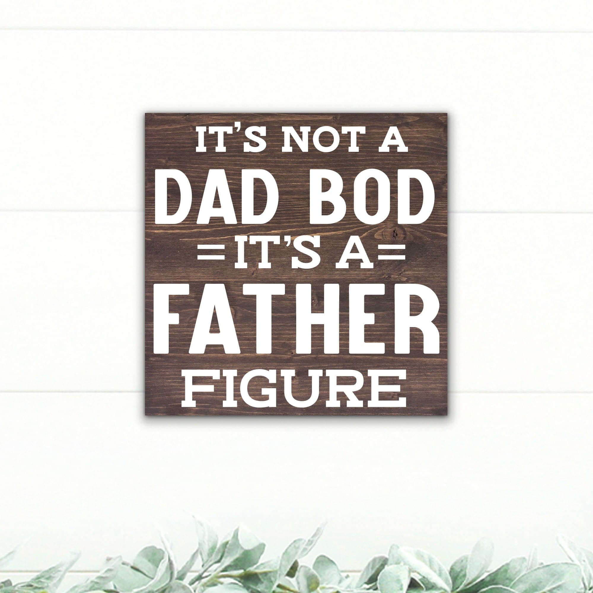 It's Not a Dad Bod, It's a Father Figure! - Dream Big Printables