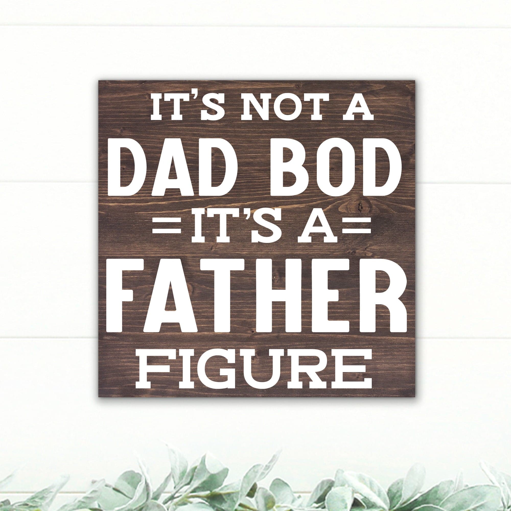 It's Not a Dad Bod, It's a Father Figure! - Dream Big Printables