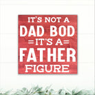 It's Not a Dad Bod, It's a Father Figure! - Dream Big Printables