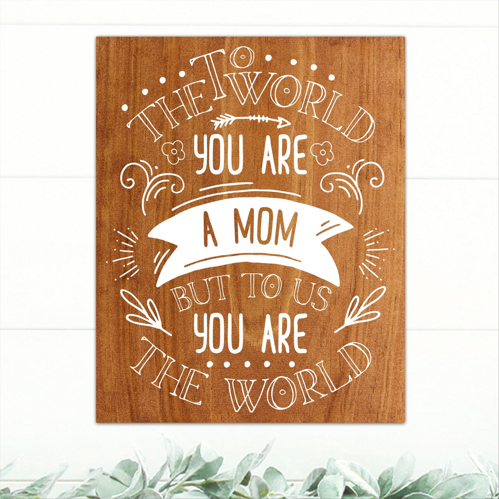 To The World You Are A Mom - Dream Big Printables