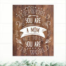 To The World You Are A Mom - Dream Big Printables