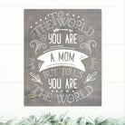 To The World You Are A Mom - Dream Big Printables