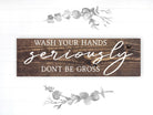 Wash Your Hands Seriously Don't Be Gross - Dream Big Printables