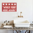 Would Poop Here Again - Dream Big Printables