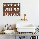 Would Poop Here Again - Dream Big Printables