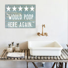 Would Poop Here Again - Dream Big Printables