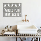 Would Poop Here Again - Dream Big Printables